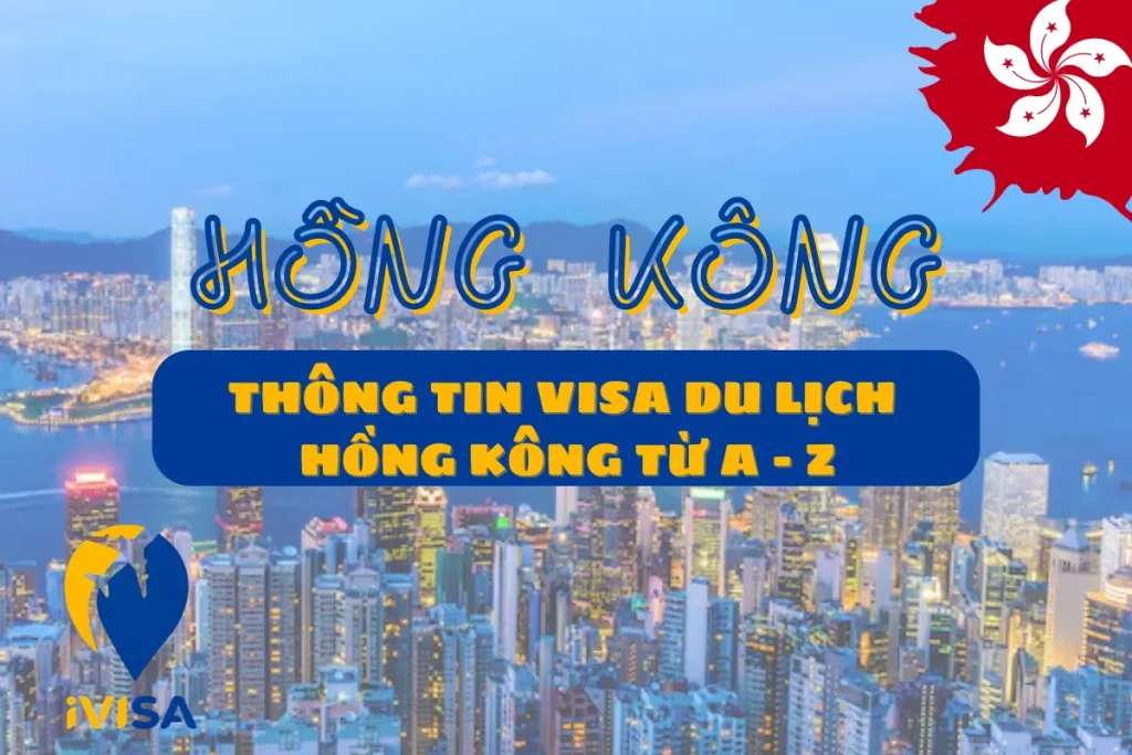 huong-dan-chi-tiet-thu-tuc-xin-visa-du-lich-hong-kong-2025