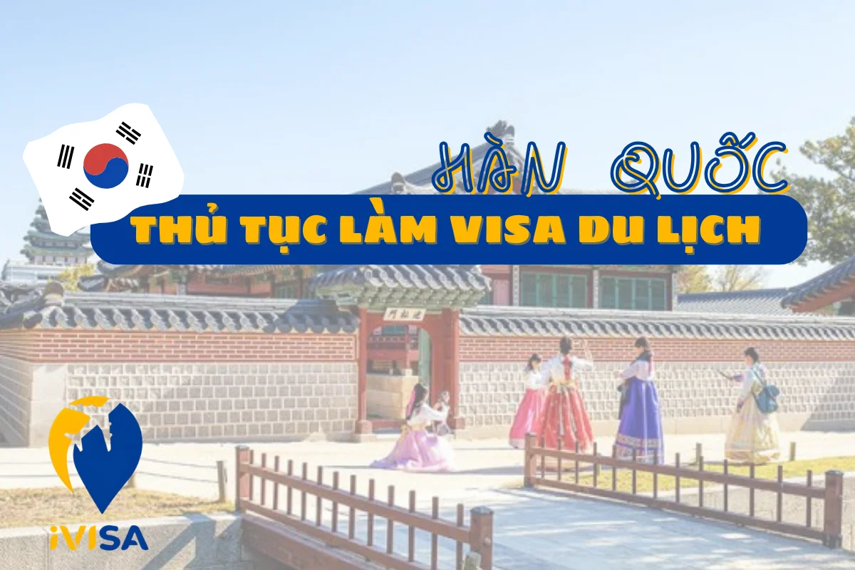 thu-tuc-lam-visa-du-lich-han-quoc-chi-tiet-2025